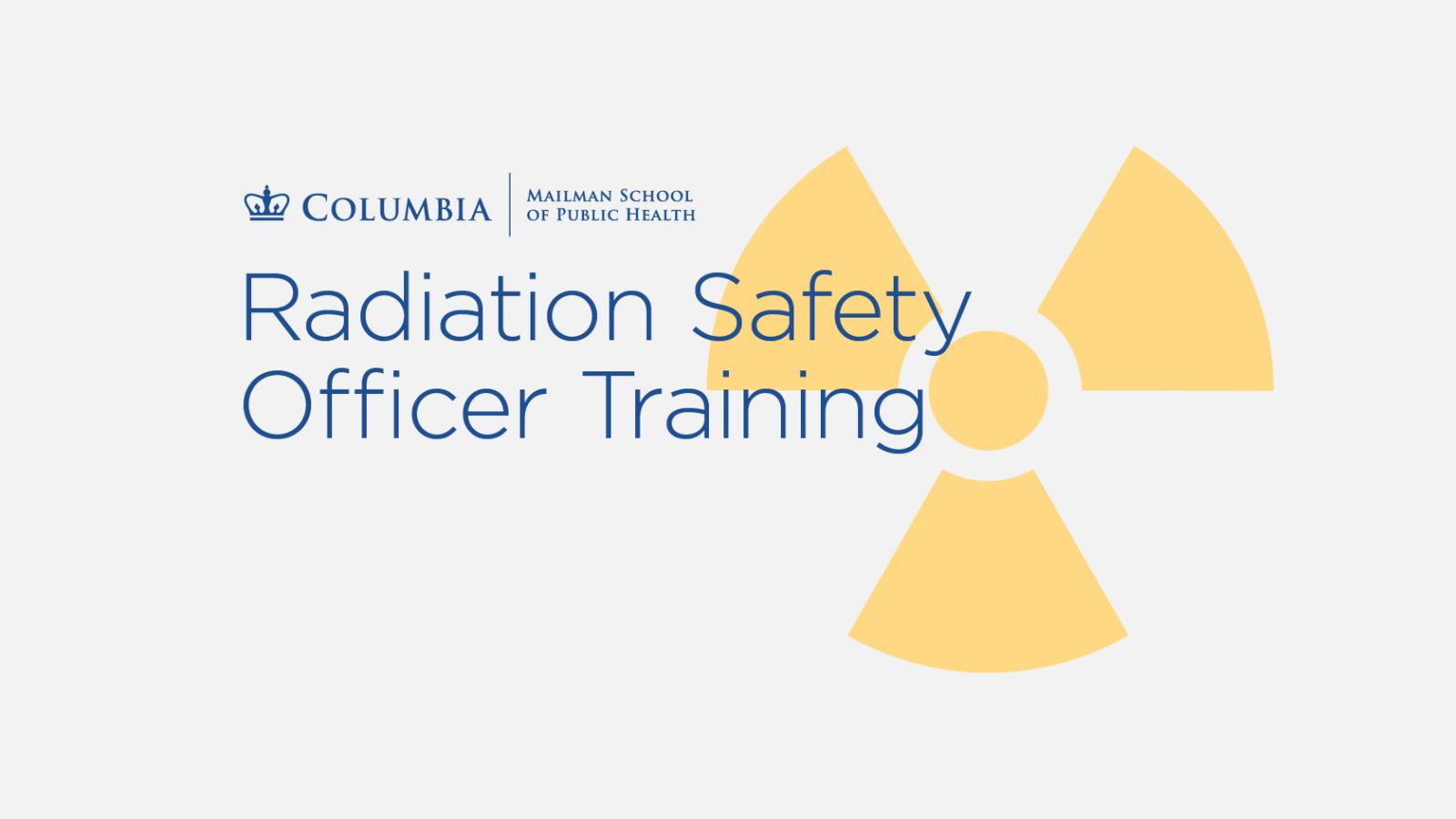 Radiation Safety Officer (RSO) Training Columbia University Mailman School of Public Health